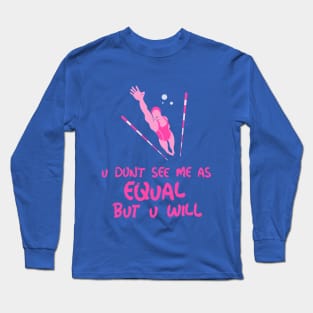 u don't see me as equal but you will Long Sleeve T-Shirt